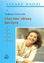 Chcę mieć zdrową tarczycę - Tadeusz Górowski