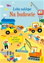 Lubię naklejać Na budowie - Jane Bingham