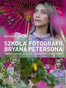 Szkoła fotografii Bryana Petersona Twórz lepsze zdjęcia – warsztaty z mistrzem