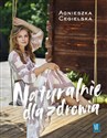 Naturalnie dla zdrowia - Agnieszka Cegielska