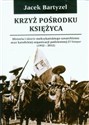 Krzyż pośrodku Księżyca Historia i ideario meksykańskiego synarchizmu oraz katolickiej organizacji podziemnej El Yunque 1932-2012