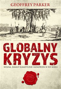 Globalny kryzys Wojna, zmiany klimatyczne i katastrofa w XVII wieku