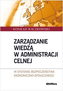 Zarządzanie wiedzą w administracji celnej W systemie bezpieczeństwa ekonomiczno - społecznego - Księgarnia Niemcy (DE)