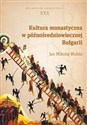 Kultura monastyczna w późnośredniowiecznej Bułgarii - Jan Mikołaj Wolski