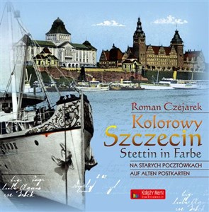 Kolorowy Szczecin na starych pocztówkach Stettin in Farbe auf alten Postkarten - Księgarnia UK