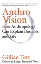 Anthro-Vision How anthropology can explain business and life