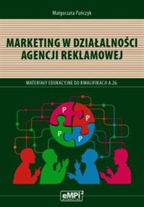 Marketing w działalności agencji reklamowej Materiały edukacyjne do kwalifikacji A.26.