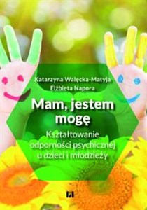 Mam, jestem, mogę Kształtowanie odporności psychicznej u dzieci i młodzieży