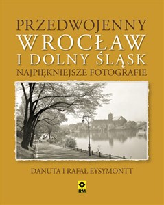 Przedwojenny Wrocław i Dolny Śląsk Najpiękniejsze fotografie. - Księgarnia UK