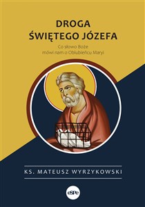 Droga świętego Józefa Co słowo Boże mówi nam o Oblubieńcu Maryi - Księgarnia UK