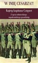 W imię Cesarza!!! Kajety kapitana Coignet Z życia żołnierskiego napoleońskiego gwardzisty
