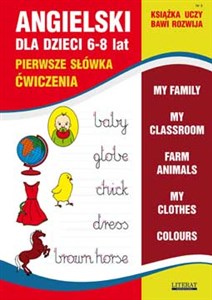 Angielski dla dzieci 6-8 lat Pierwsze słówka Ćwiczenia Zeszyt 3 My family. My classroom, Farm animals. My clothes. Colours