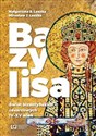 Bazylisa Świat bizantyńskich cesarzowych (IV-XV wiek) - Małgorzata B. Leszka, Mirosław J. Leszka
