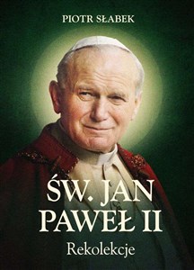 Rekolekcje. Św. Jan Paweł II