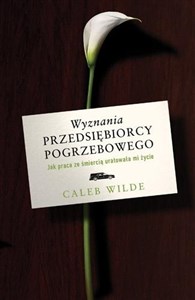 Wyznania przedsiębiorcy pogrzebowego Jak praca ze śmiercią uratowała mi życie