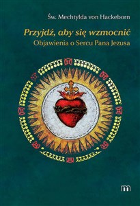 Przyjdź, aby się wzmocnić Objawienia o Sercu Pana Jezusa - Księgarnia Niemcy (DE)