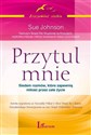 Przytul mnie Siedem rozmów, które zapewnią miłość na całe życie - Sue Johnson