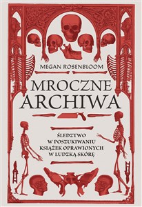 Mroczne archiwa Śledztwo w poszukiwaniu książek oprawionych w ludzką skórę