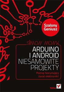 Arduino i Android Niesamowite projekty Szalony Geniusz Poznaj fascynujący świat elektroniki!