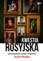 Kwestia rosyjska Jak budowano naród i imperium