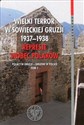 Wielki terror w sowieckiej Gruzji 1937-1938 Represje wobec Polaków Tom 1 Polacy w Gruzji - Gruzini w Polsce