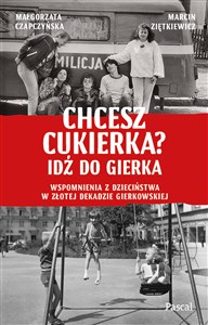 Chcesz cukierka? Idź do Gierka Wspomnienia z dzieciństwa w złotej dekadzie gierkowskiej - Księgarnia Niemcy (DE)