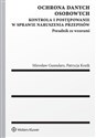 Ochrona danych osobowych Kontrola i postępowanie w sprawie naruszenia przepisów. Poradnik ze wzorami - Mirosław Gumularz, Patrycja Kozik