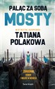 Paląc za sobą mosty - Tatiana Polakowa