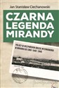 Czarna legenda Mirandy Polacy w hiszpańskim obozie internowania w Miranda de Ebro 1940-1945 - Jan Stanisław Ciechanowski