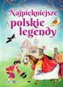 Najpiękniejsze polskie legendy - Opracowanie Zbiorowe