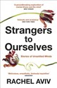 Strangers to Ourselves  - Rachel Aviv