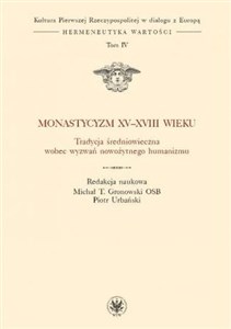 Monastycyzm XV-XVIII w. Tradycja średniowieczna wobec wyzwań nowożytnego humanizmu