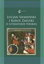 Lucjan Siemieński i Karol Załuski o literaturze perskiej Tom 12 - Anna Krasnowolska, Renata Rusek-Kowalska