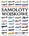 Samoloty wojskowe Ilustrowana encyklopedia - Jim Winchester