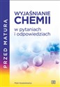 Przed maturą Wyjaśnianie chemii w pytaniach i odpowiedziach - Piotr Kosztołowicz