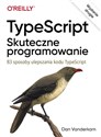 TypeScript Skuteczne programowanie 83 sposoby ulepszania kodu TypeScript