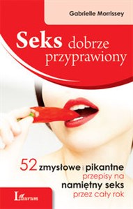 Seks dobrze przyprawiony 52 zmysłowe i pikantne przepisy na namiętny seks przez cały rok - Księgarnia Niemcy (DE)