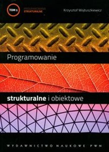 Programowanie strukturalne i obiektowe Tom 1