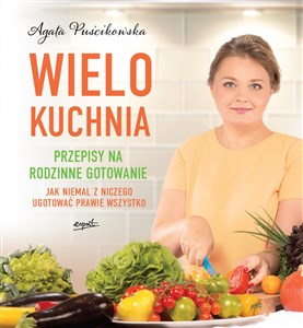 Wielokuchnia Przepisy na rodzinne gotowanie. Jak niemal z niczego ugotować prawie wszystko