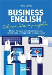 Business English Jak pisać skutecznie po angielsku Stań się mistrzem komunikacji biznesowej od wiadomości e-mail po media społecznościowe