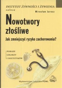 Nowotwory złośliwe Jak zmniejszyć ryzyko zachorowania porady lekarzy i dietetyków