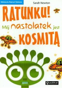 Ratunku Mój nastolatek jest kosmitą