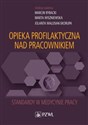 Opieka profilaktyczna nad pracownikiem Standardy w medycynie pracy - Marcin Rybacki, Marta Wiszniewska, Jolanta Walusiak-Skorupa