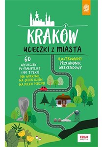 Kraków Ucieczki z miasta Ilustrowany przewodnik weekendowy - Księgarnia UK