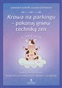 Krowa na parkingu pokonaj gniew techniką zen - Leonard Scheff, Susan Edmiston