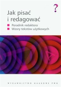 Jak pisać i redagować Poradnik redaktora, wzory tekstów użytkowych