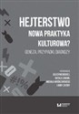 Hejterstwo Nowa praktyka kulturowa? Geneza, przypadki, diagnozy - 