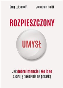 Rozpieszczony umysł. Jak dobre intencje i złe idee skazują pokolenia na porażkę - Księgarnia Niemcy (DE)