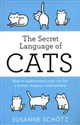 The Secret Language Of Cats How to understand your cat for a better, happier relationship