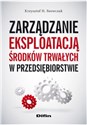 Zarządzanie eksploatacją środków trwałych w przedsiębiorstwie - Krzysztof H. Szewczak